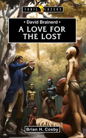 9781845506957-Trailblazers: Love for the Lost, A: David Brainerd-Cosby, Brian