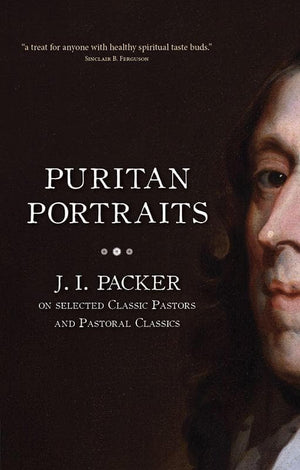 9781845507008-Puritan Portraits: J.I. Packer on Selected Classic Pastors and Pastoral Classics-Packer, J.I.