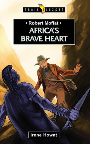 9781845507152-Trailblazers: Africa's Brave Heart: Robert Moffat-Howat, Irene