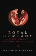 Royal Company: A Devotional on the Song of Solomon by MacLean, Malcolm (9781845507183) Reformers Bookshop