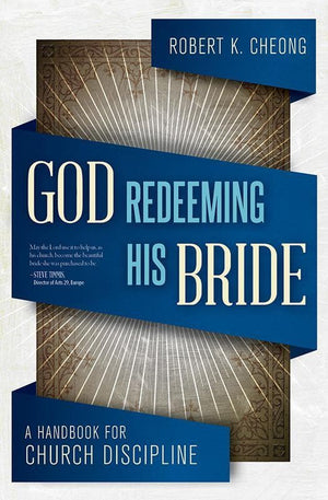 9781845507190-God Redeeming His Bride: A Handbook for Church Discipline-Cheong, Robert K.