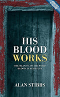 9781845507268-His Blood Works: The Meaning of the Word 'Blood' in Scripture-Stibbs, Alan M.