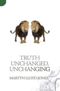 Truth Unchanged, Unchanging by Lloyd-Jones, Martyn (9781845507343) Reformers Bookshop