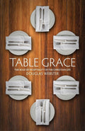 Table Grace: The role of hospitality in the Christian Life by Webster, Douglas (9781845507527) Reformers Bookshop