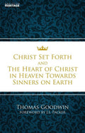 Christ Set Forth: And the Heart of Christ Towards Sinners on the earth by Goodwin, Thomas (9781845507534) Reformers Bookshop