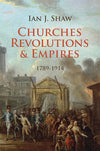 9781845507749-Churches, Revolutions and Empires: 1789-1914-Shaw, Ian J.