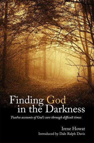 Finding God in the Darkness: Twelve accounts of God's care through difficult times by Howat, Irene (9781845507855) Reformers Bookshop