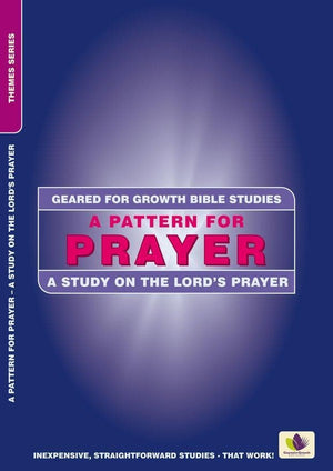 A Pattern for Prayer: A Study in the Lord's Prayer by Geared, For Growth (9781845508173) Reformers Bookshop