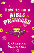 9781845508258-How to be a Bible Princess-MacKenzie, Catherine