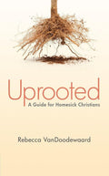Uprooted: A Guide for Homesick Christians by VanDoodewaard, Rebecca (9781845509644) Reformers Bookshop