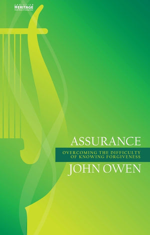 Assurance: Overcoming the Difficulty of Knowing Forgiveness by Owen, John (9781845509743) Reformers Bookshop