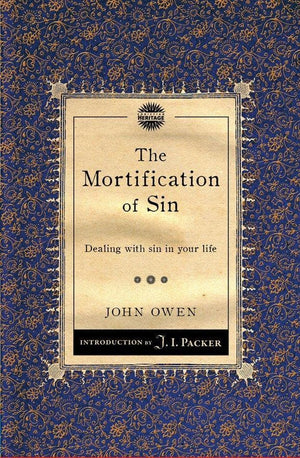 The Mortification of Sin: Dealing with sin in your life by Owen, John (9781845509774) Reformers Bookshop