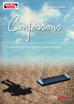 Confessions of a childless mother: Learning to trust God through infertility by Sarah Fuller
