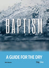 Baptism: A Guide for the Dry by Rich Baxter