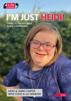 I'm Just Heidi: Living to the Full with Down's Syndrome by Heidi Carter; James Carter; Steve Crowter; Liz Crowter