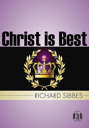 9781848710573-PP Christ is Best: or St. Paul's Straight-Sibbes, Richard