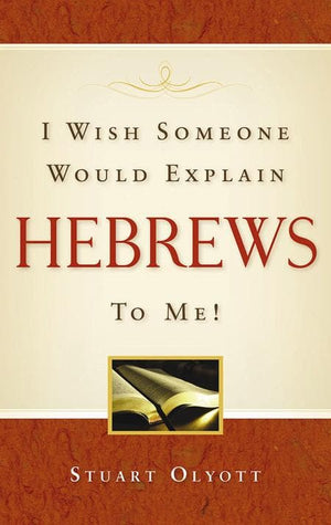 9781848710603-I Wish Someone Would Explain Hebrews to Me-Olyott, Stuart