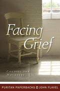9781848710696-PPB Facing Grief: Counsel For Mourners-Flavel, John