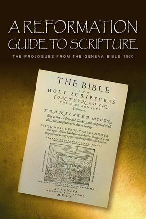 9781848710917-Reformation Guide to Scripture, A: The Prologues from the Geneva Bible 1560-