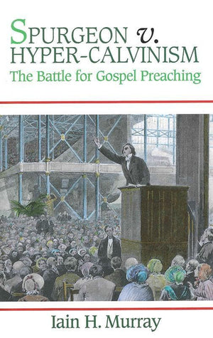 9781848710979-Spurgeon vs. Hyper-Calvinism: The Battle For Gospel Preaching-Murray, Iain H.