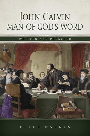 9781848711211-John Calvin, Man of God's Word: Written and Preached-Barnes, Peter