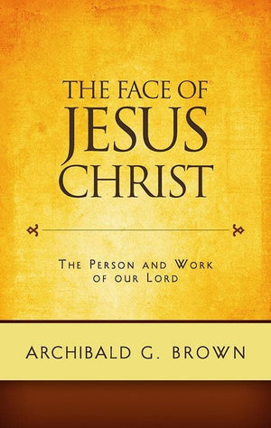 9781848711471-Face of Jesus Christ, The: Sermons on the Person and Work of Our Lord-Brown, Archibald G.