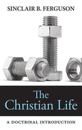 9781848712591-Christian Life, The: A Doctrinal Introduction-Ferguson, Sinclair B.