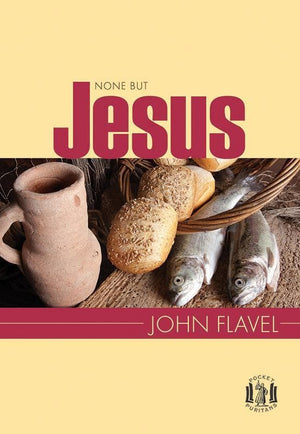 9781848714076-PP None But Jesus: Selections from the writings of John Flavel-Flavel, John