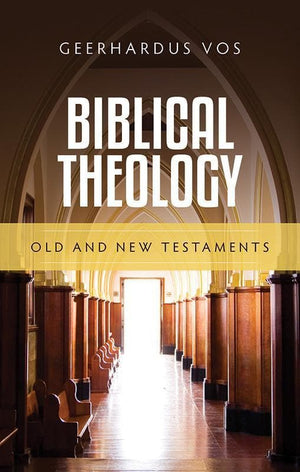 9781848714328-Biblical Theology: Old & New Testaments-Vos, Geerhardus