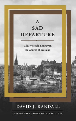 9781848716612-Sad Departure, A: why we could not stay in the Church of Scotland-Randall, David J.