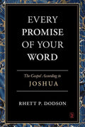 9781848716698-Every Promise of Your Word: The Gospel According to Joshua-Dodson, Rhett P.