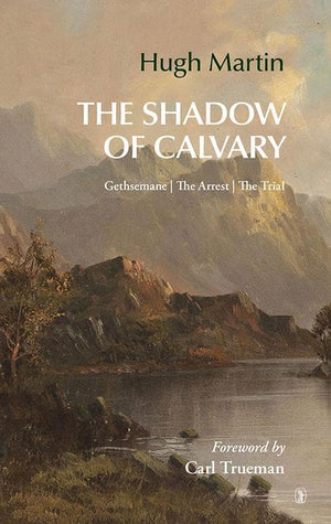 9781848716759-Shadow of Calvary: Gethsemane, the arrest, the trial-Martin, Hugh