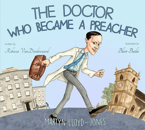 9781848717244-Doctor Who Became A Preacher, The: Martyn Lloyd-Jones-VanDoodewaard, Rebecca