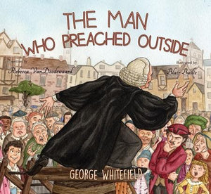 9781848717251-Man Who Preached Outside, The: George Whitefield-VanDoodewaard, Rebecca
