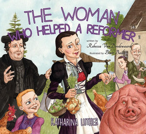 9781848717695-Woman Who Helped A Reformer, The: Katharina Luther-VanDoodewaard, Rebecca