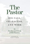 Pastor, The: His Call, Character and Work
