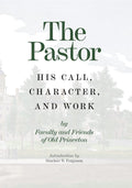 Pastor, The: His Call, Character and Work