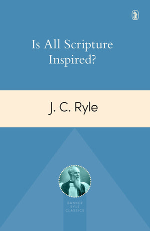 Is All Scripture Inspired? by Ryle, J. C. (9781848717824) Reformers Bookshop