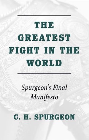 The Greatest Fight in the World: Spurgeon's Final Manifesto by Spurgeon, C. H. (9781848718029) Reformers Bookshop
