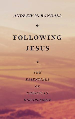 Following Jesus: The Essentials of Christian Discipleship by Randall, Andrew M (9781848718241) Reformers Bookshop