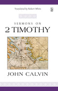 Sermons on 2 Timothy by Calvin, John (9781848718401) Reformers Bookshop