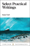 PPB Select Practical Writings of Robert Traill by Traill, Robert (9781848718494) Reformers Bookshop