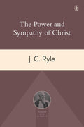Power and Sympathy of Christ, The by Ryle, J. C. (9781848718500) Reformers Bookshop