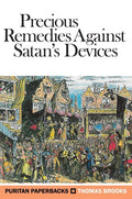 PPB Precious Remedies Against Satan's Devices by Brooks, Thomas (9781848718623) Reformers Bookshop