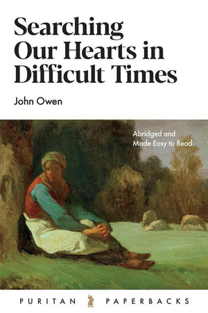 PPB Searching Our Hearts in Difficult Times by Owen, John (9781848718814) Reformers Bookshop