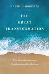 The Great Transformation: The Sanctification and Glorification of the Believer by Roberts, Maurice (9781848719149) Reformers Bookshop