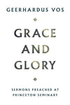 Grace and Glory: Sermons Preached at Princeton Seminary by Vos, Geerhardus (9781848719187) Reformers Bookshop