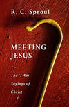Meeting Jesus: The 'I Am' Sayings of Christ by Sproul, R C (9781848719286) Reformers Bookshop