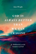 God is Always Better Than We Can Imagine by Wright, Iain (9781848719347) Reformers Bookshop