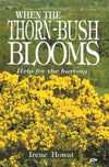 When the Thornbush Blooms: Help for the hurting by Howat, Irene (9781857920093) Reformers Bookshop